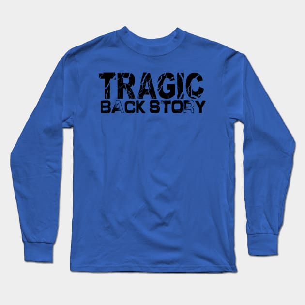 Tragic Back Story Long Sleeve T-Shirt by hauntedgriffin